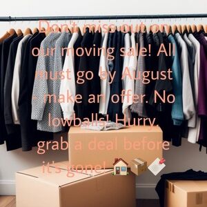MOVING SALE EVERYTHING MUST GO BY AUGUST